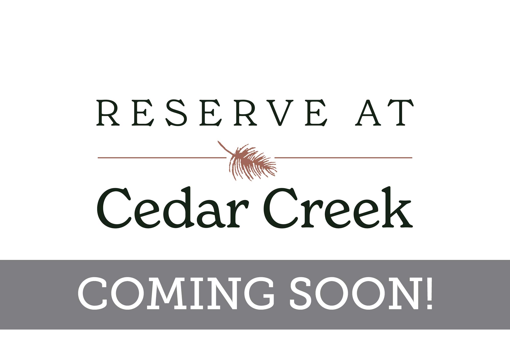 Reserve at Cedar Creek - Coming Soon